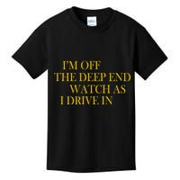 I'm Off The Deep End Watch As I Drive In Kids T-Shirt
