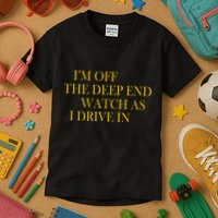 I'm Off The Deep End Watch As I Drive In Kids T-Shirt