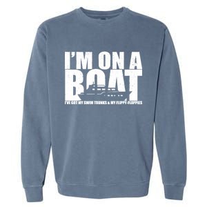 I'm On A Boat Funny Cruise Vacation Garment-Dyed Sweatshirt