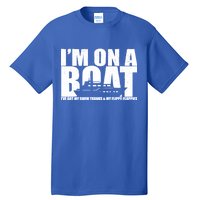 I'm On A Boat Funny Cruise Vacation Tall T-Shirt