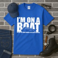 I'm On A Boat Funny Cruise Vacation Tall T-Shirt
