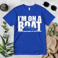 I'm On A Boat Funny Cruise Vacation Premium T-Shirt