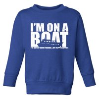 I'm On A Boat Funny Cruise Vacation Toddler Sweatshirt