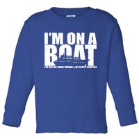 I'm On A Boat Funny Cruise Vacation Toddler Long Sleeve Shirt