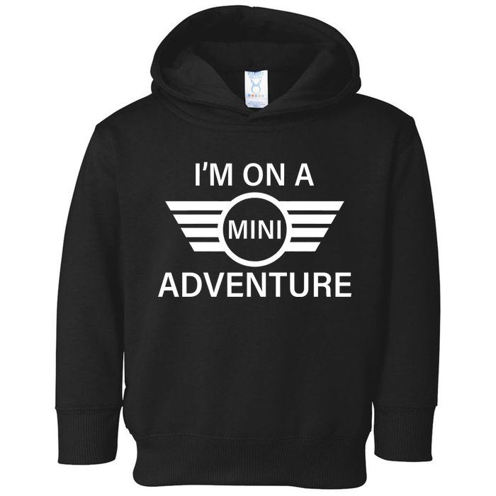 I'm On A Mini Adventure Toddler Hoodie