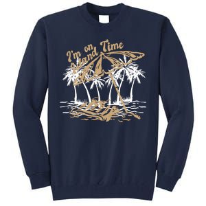 I'm On Island Time Tall Sweatshirt