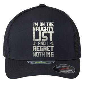 I'm On the Naughty List and I Regret Nothing  Flexfit Unipanel Trucker Cap