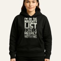 I'm On The Naughty List And I Regret Nothing Hoodie