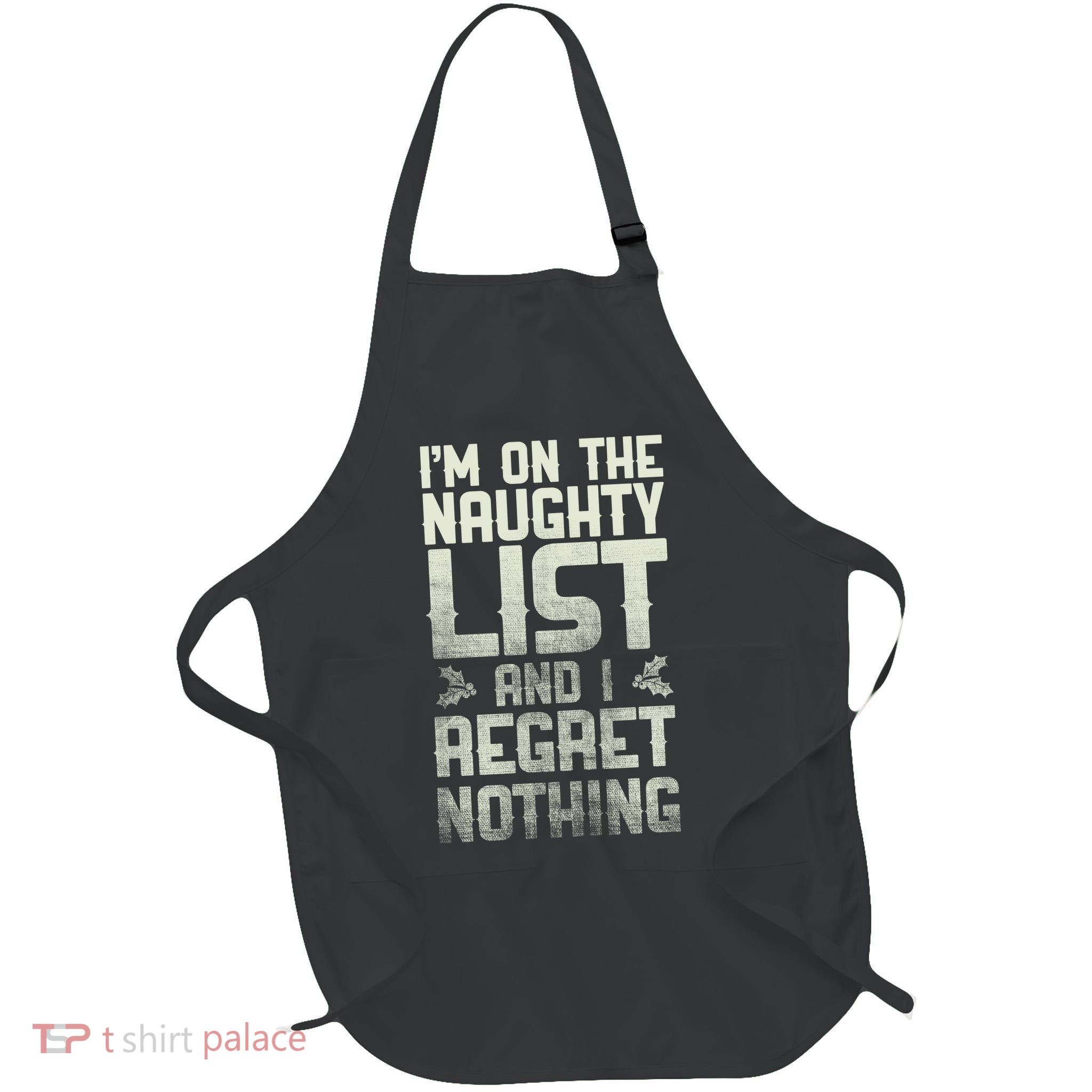 I'm On The Naughty List And I Regret Nothing Full-Length Apron With Pockets