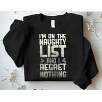 I'm On The Naughty List And I Regret Nothing Sweatshirt