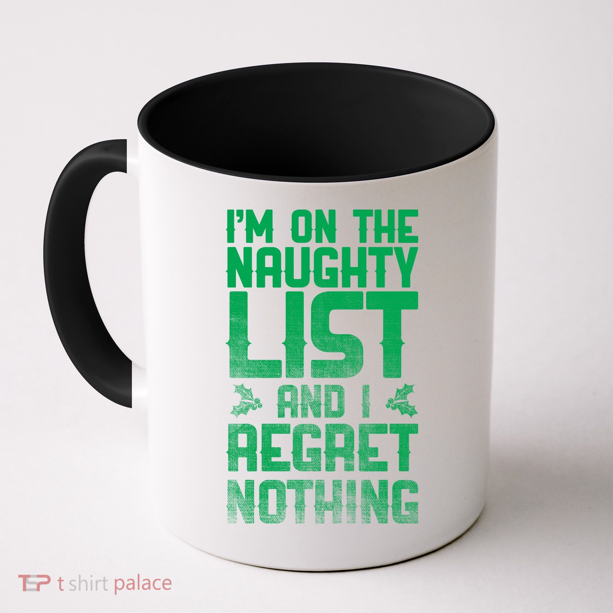I'm On the Naughty List and I Regret Nothing  Mug