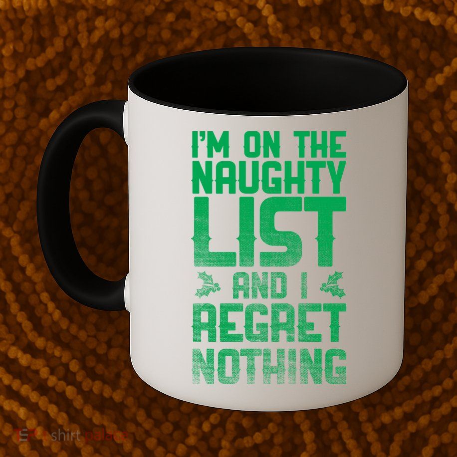 I'm On the Naughty List and I Regret Nothing  Mug