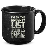 I'm On The Naughty List And I Regret Nothing 15oz Campfire Ceramic Mug