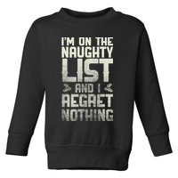 I'm On The Naughty List And I Regret Nothing Toddler Sweatshirt