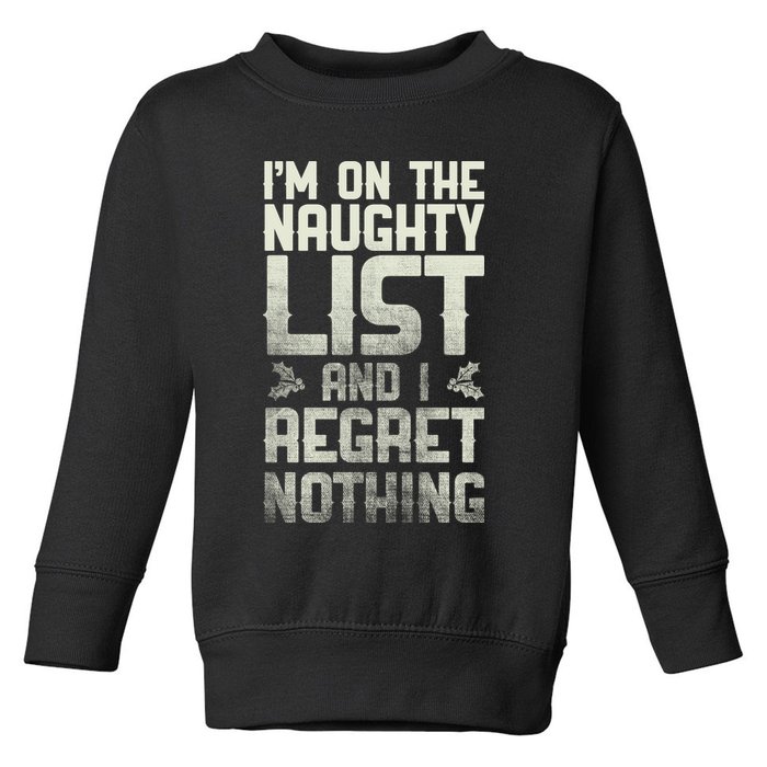 I'm On The Naughty List And I Regret Nothing Toddler Sweatshirt