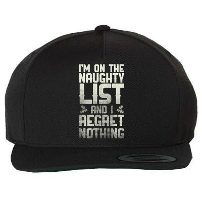 I'm On the Naughty List and I Regret Nothing  Wool Snapback Cap