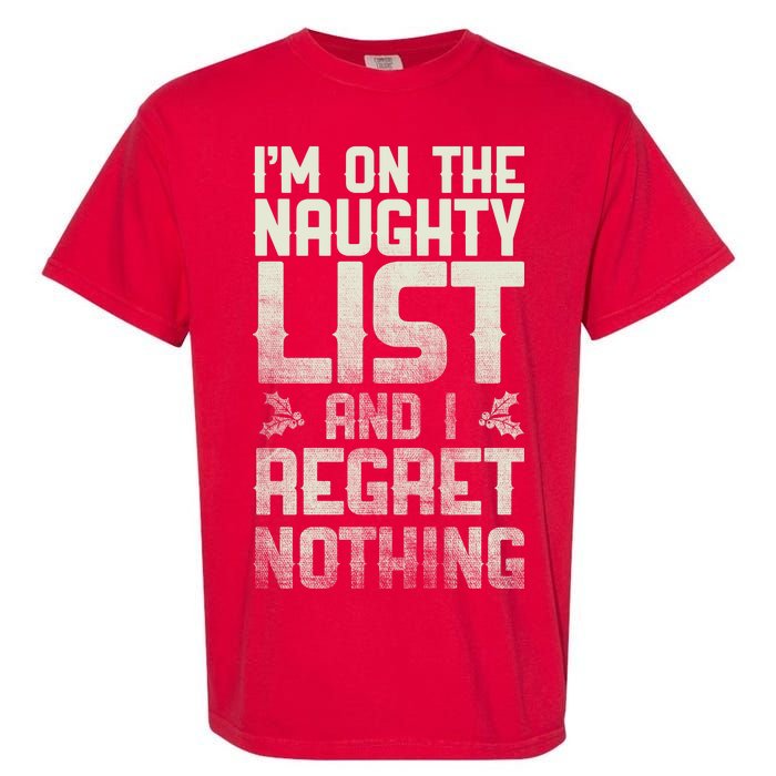 I'm On the Naughty List and I Regret Nothing  Garment-Dyed Heavyweight T-Shirt