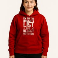 I'm On the Naughty List and I Regret Nothing  Hoodie