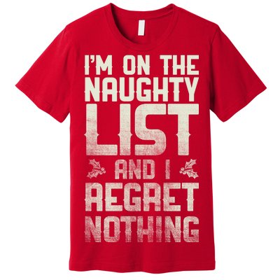 I'm On the Naughty List and I Regret Nothing  Premium T-Shirt