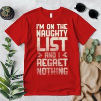 I'm On the Naughty List and I Regret Nothing  Premium T-Shirt