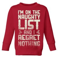 I'm On the Naughty List and I Regret Nothing  Toddler Sweatshirt