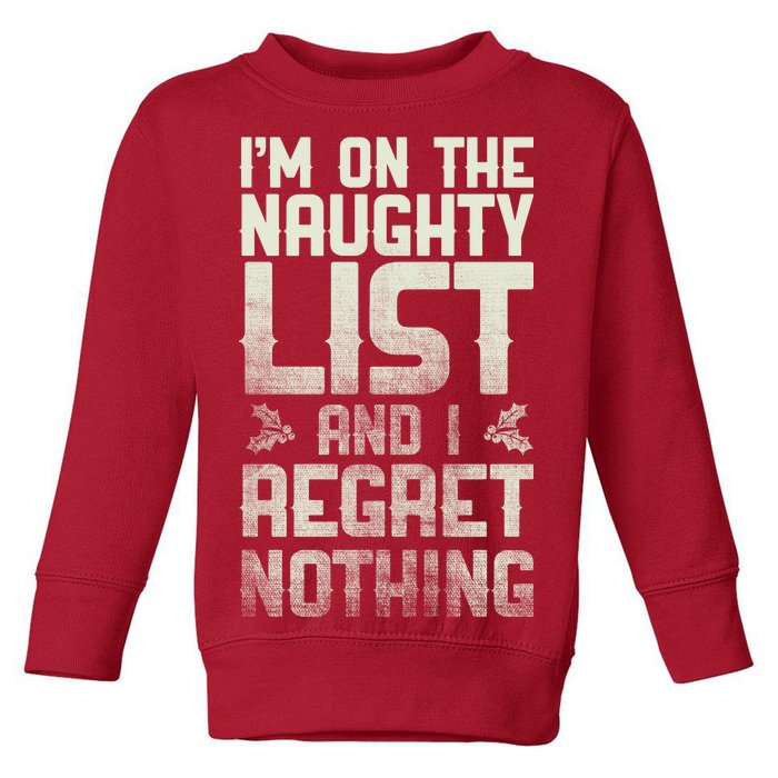 I'm On the Naughty List and I Regret Nothing  Toddler Sweatshirt