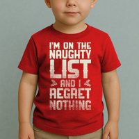 I'm On the Naughty List and I Regret Nothing  Toddler T-Shirt