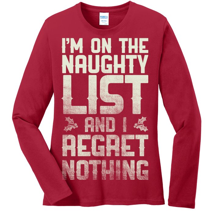 I'm On the Naughty List and I Regret Nothing  Ladies Long Sleeve Shirt