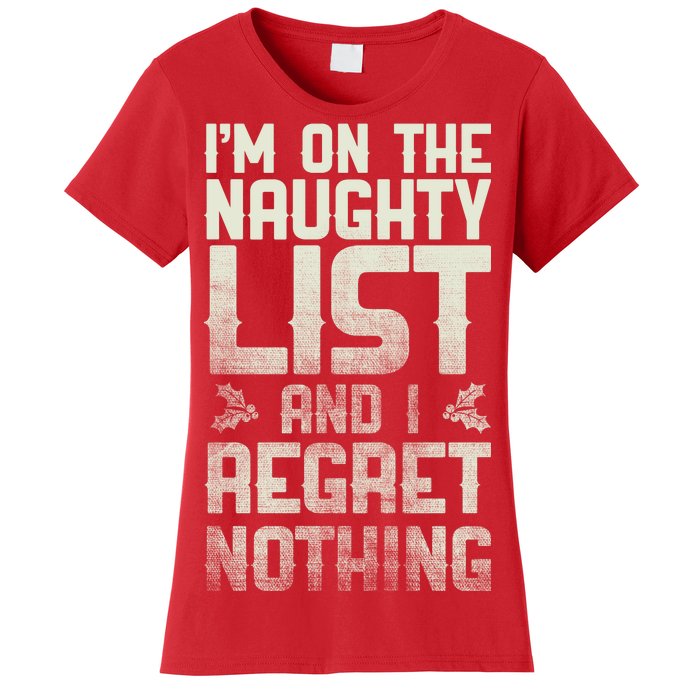 I'm On the Naughty List and I Regret Nothing  Women's T-Shirt