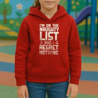 I'm On the Naughty List and I Regret Nothing  Kids Hoodie