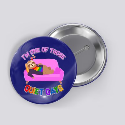 I'm One Of Those Quiet Gays Sloth Button