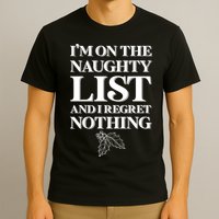 I'm One the Naughty List And I Regret Nothing T-Shirt