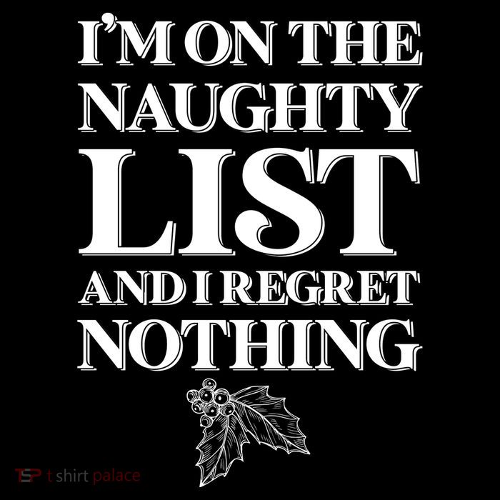 I'm One the Naughty List And I Regret Nothing Tall T-Shirt