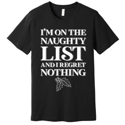 I'm One the Naughty List And I Regret Nothing Premium T-Shirt