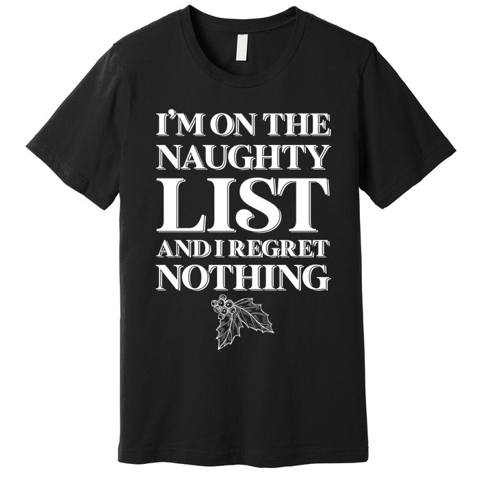 I'm One the Naughty List And I Regret Nothing Premium T-Shirt