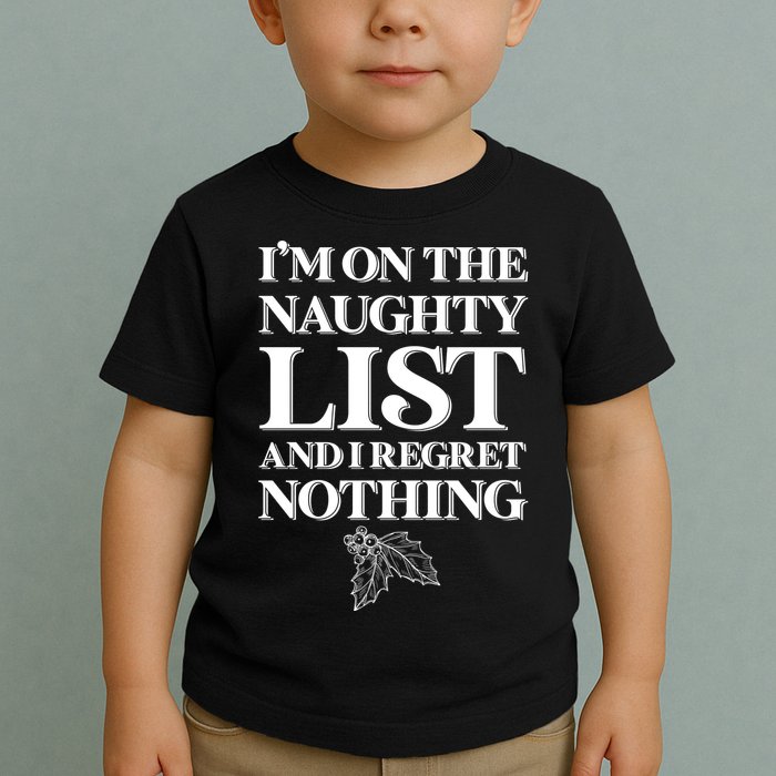 I'm One the Naughty List And I Regret Nothing Toddler T-Shirt