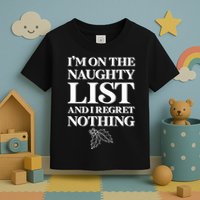 I'm One the Naughty List And I Regret Nothing Toddler T-Shirt