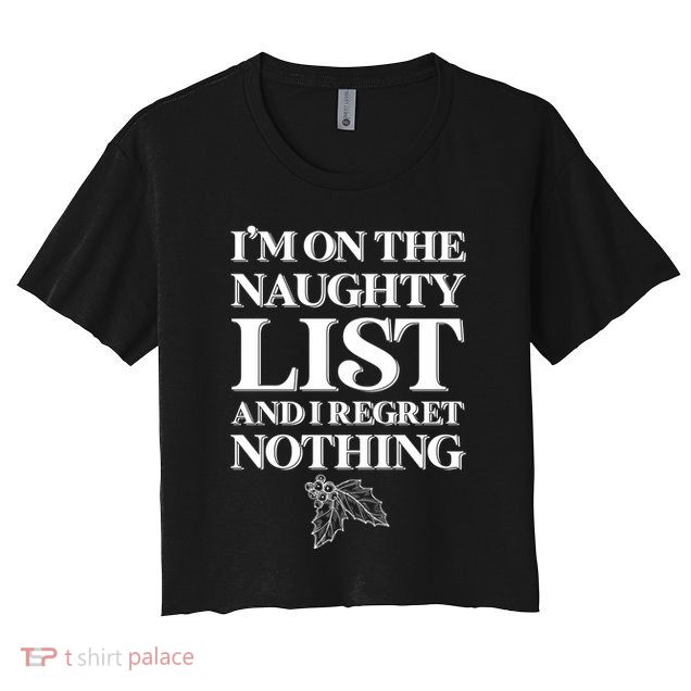 I'm One the Naughty List And I Regret Nothing Crop Top