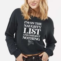 I'm One the Naughty List And I Regret Nothing Cropped Pullover Crew