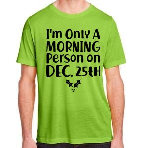 I'm Only A Morning Person on Dec 25th Christmas Adult ChromaSoft Performance T-Shirt