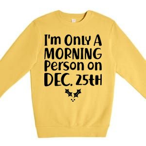 I'm Only A Morning Person on Dec 25th Christmas Premium Crewneck Sweatshirt