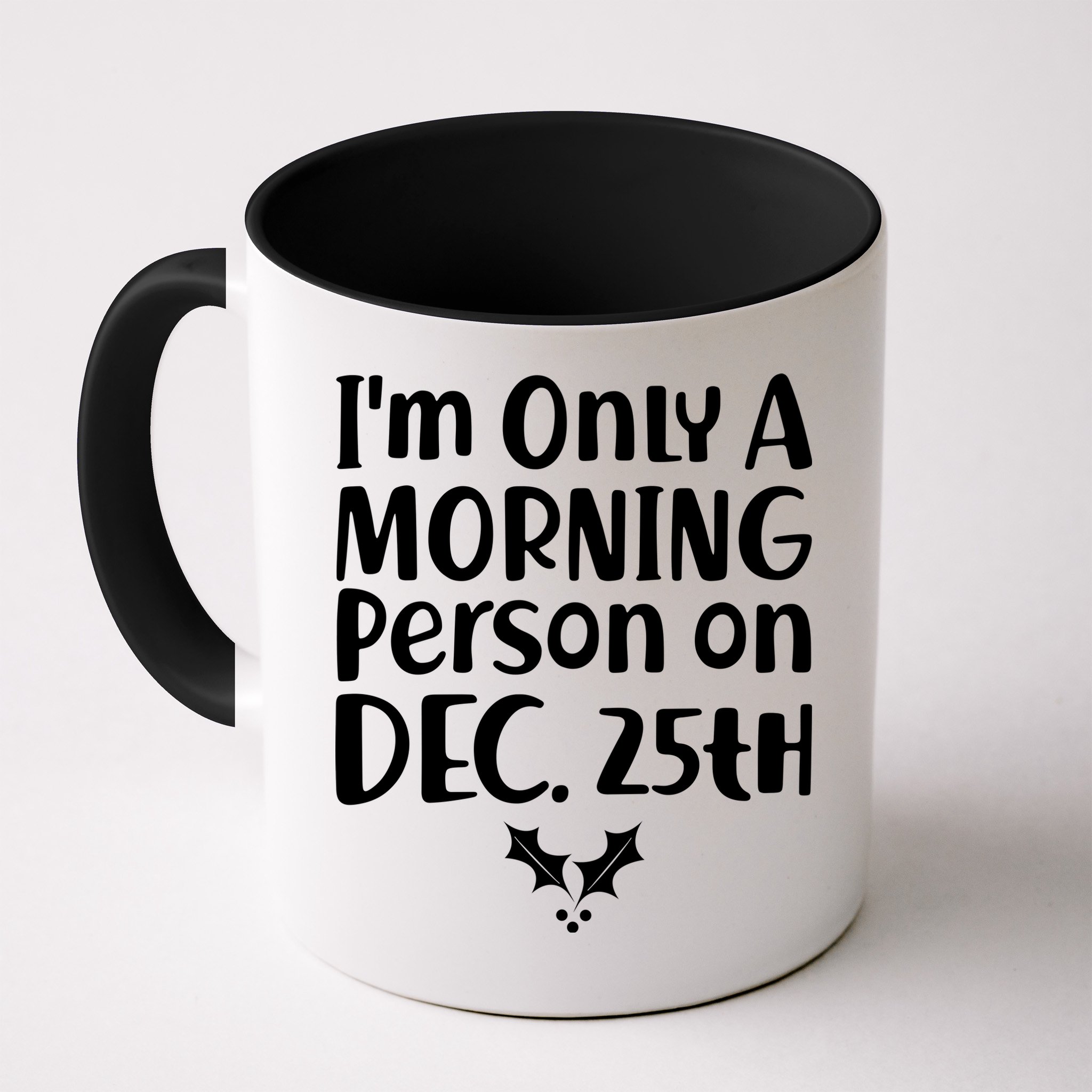 I'm Only A Morning Person on Dec 25th Christmas Mug