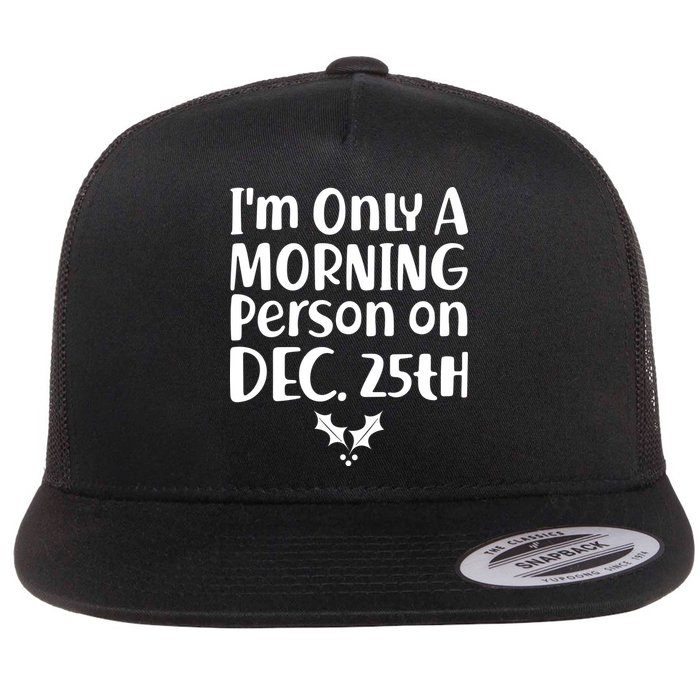 I'm Only A Morning Person on Dec 25th Christmas Flat Bill Trucker Hat