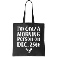 I'm Only A Morning Person on Dec 25th Christmas Bag