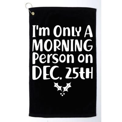 I'm Only A Morning Person on Dec 25th Christmas Golf Towel