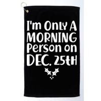 I'm Only A Morning Person on Dec 25th Christmas Golf Towel
