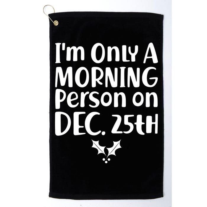 I'm Only A Morning Person on Dec 25th Christmas Golf Towel