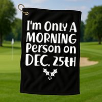 I'm Only A Morning Person on Dec 25th Christmas Golf Towel