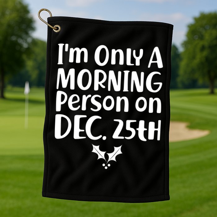 I'm Only A Morning Person on Dec 25th Christmas Golf Towel