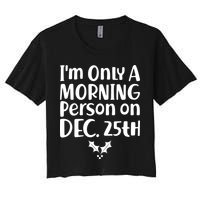 I'm Only A Morning Person on Dec 25th Christmas Women's Crop Top Tee